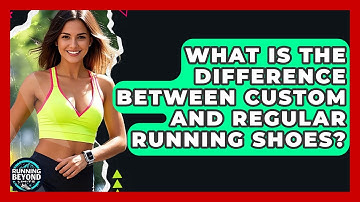 What Is The Difference Between Custom And Regular Running Shoes? - Running Beyond Limits