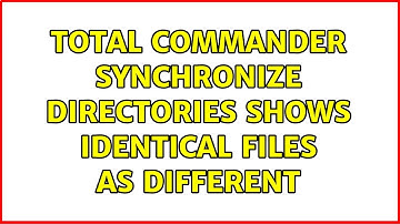 Total Commander synchronize directories shows identical files as different (2 Solutions!!)