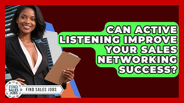 Can Active Listening Improve Your Sales Networking Success? - Find Sales Jobs