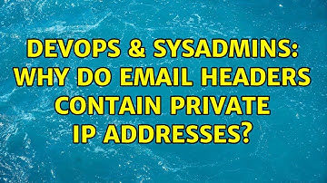 DevOps & SysAdmins: Why do email headers contain private IP addresses? (4 Solutions!!)