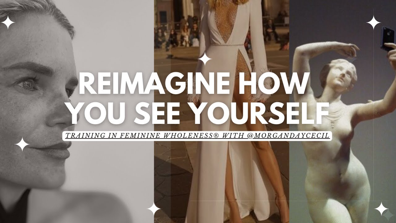 Improve Your Self Image | Feminine Embodiment Training - YouTube