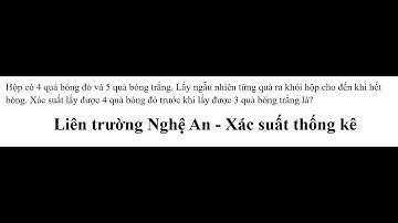 Liên trường Nghệ An: Hộp có 4 quả bóng đỏ và 5 quả bóng trắng. Lấy ngẫu nhiên từng quả ra khỏi hộp