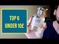 Top 6 Fragrances Under 10£