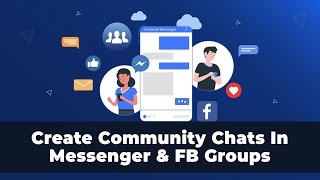 How to create Community Chats in Messenger & FB Groups