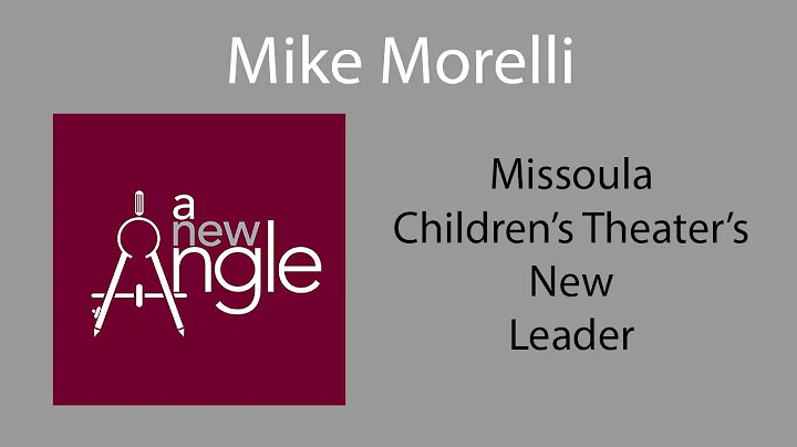Mike Morelli - Missoula Childrens Theaters new leader