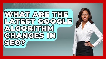 What Are The Latest Google Algorithm Changes In SEO? - Modern Marketing Moves