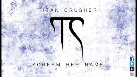 Titan Crusher - Scream Her Name [DEMO]