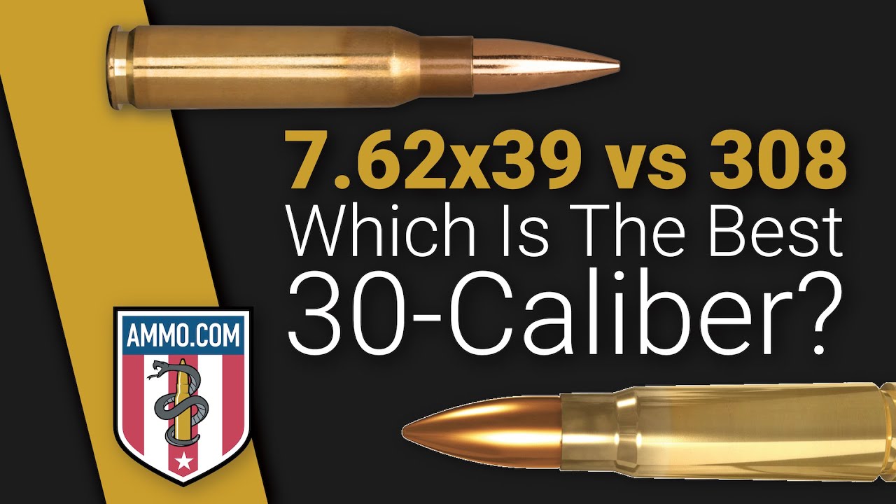 7 62x39 Vs 308 Which Is The Best 30 Caliber For You YouTube
