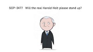 Oversimplified Scp Chapter 119 - Scp-3477 Will The Real Harold Holt Please Stand Up?