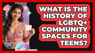 What Is The History Of LGBTQ+ Community Spaces For Teens? - Queer Teens United