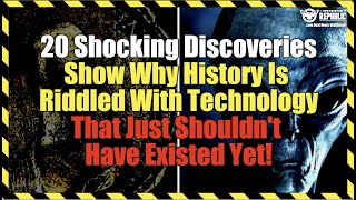 20 Shocking Discoveries Show Why History Is Riddled With Technology That Shouldn't Have Existed Yet!