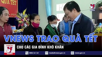 VNews trao quà tết cho các gia đình khó khăn - VNEWS
