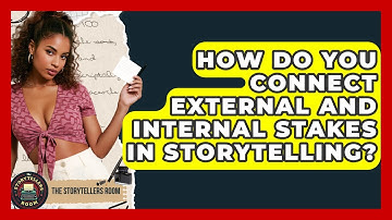 How Do You Connect External And Internal Stakes In Storytelling? - The Storytellers Room