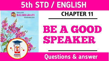 BE A GOOD SPEAKER / STD 5 / CHAPTER  11 / ENGLISH / QUESTION & ANSWER .