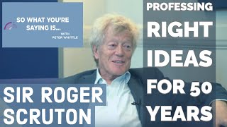 Sir Roger Scruton: Professing Right Ideas for 50 Years. Discussing Beauty, Academia & Conservatism.