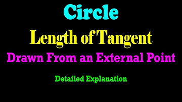 Length of Tangent Drawn to a Circle From an External Point | JEE | CBSE | ISC