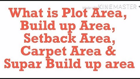 What is Plot Area,Build Up Area,Carpet Area,Setback Area & Super build up area in house construction