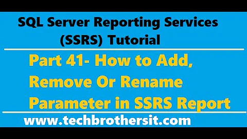 SSRS Tutorial 41- How to Add, Remove Or Rename Parameter in SSRS Report