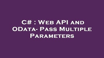 C# : Web API and OData- Pass Multiple Parameters