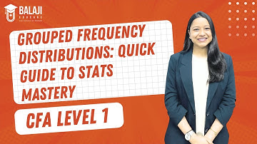 Grouped Frequency Distributions: Quick Guide to Stats Mastery | CFA Level 1 | Balaji Educare