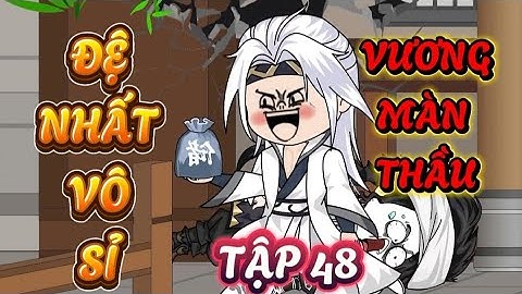 TẬP 48 : ĐỆ NHẤT VÔ SỈ VƯƠNG MÀN THẦU - PHẾ VẬT XUYÊN KHÔNG TU TIÊN #xuyênkhông #tutien