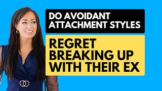 Do Avoidant Attachment Styles Regret Breaking Up With Their Ex? Profile