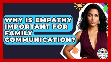 Why Is Empathy Important For Family Communication? - Child Welfare Network