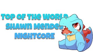 Shawn Mendes -Top of the World  Nightcore