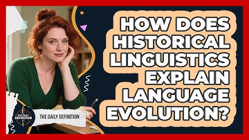 How Does Historical Linguistics Explain Language Evolution? - The Daily Definition