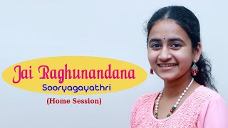 Jai Raghunandan Jai Siya Ram I Home Session I Sooryagayathri
