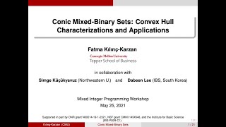 Fatma Kılınç-Karzan - Conic Mixed-Binary Sets: Convex Hull Characterizations and Applications