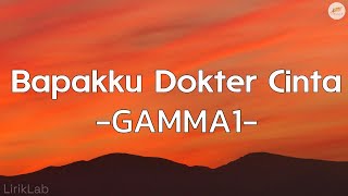 Bapakku Dokter Cinta  Gamma1  Lirik 