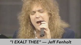 Jeff Fenholt  I Exalt Thee