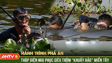 Trinh sát trầm mình dưới sông bắt băng “siêu trộm” tiệm vàng khét tiếng miền Tây | Hành trình phá án