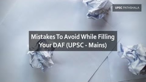 Mistakes To Avoid While Filling Your DAF | UPSC Pathshala