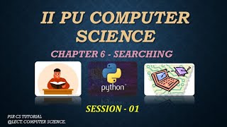 SECOND PUC. || CHAPTER 06 SEARCHING || COMPUTER SCIENCE || PYTHON NCERT. || SESSION 01.