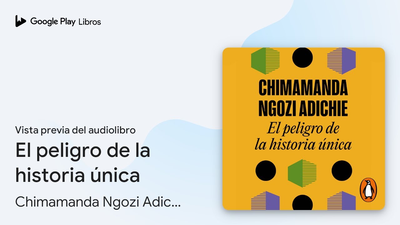 El peligro de la historia única de Chimamanda Ngozi Adichie · Vista