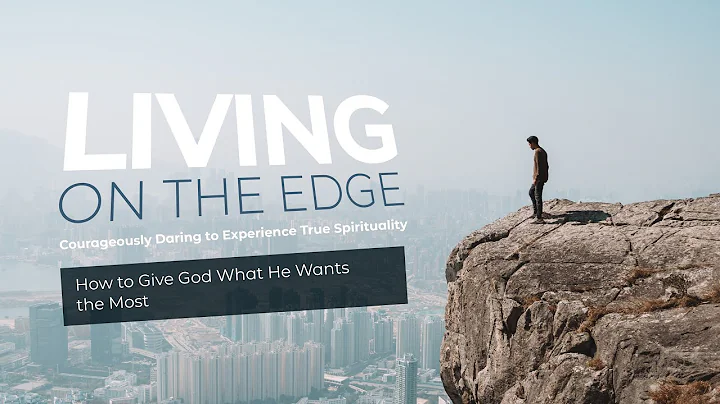 Living On The Edge | Pt.1 | "How to Give God What ...