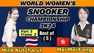 World Women's Championship Snooker 2024 | Mink Nutcharut Vs Mei Mei Fong | Part-3 Frame 3 |
