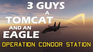3 Guys a Tomcat and an Eagle: Operation Condor Station