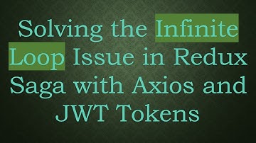 Solving the Infinite Loop Issue in Redux Saga with Axios and JWT Tokens