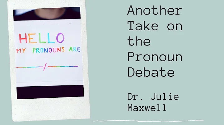 Another Take on the Pronoun Debate: Dr. Julie Maxw...
