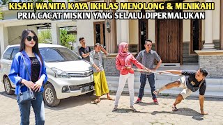 KISAH BOS BESAR IKHLAS MENOLONG & MENIKAHI PRIA CACAT MISKIN YANG SELALU DIPERMALUKAN DIDEPAN UMUM !