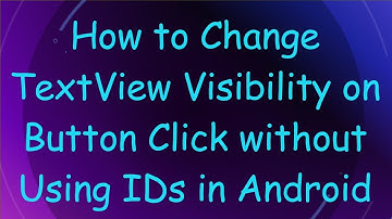 How to Change TextView Visibility on Button Click without Using IDs in Android