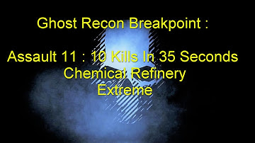 Ghost Recon Breakpoint : Assault 11 : 10 Kills In 35 Seconds - Chemical Refinery - Extreme