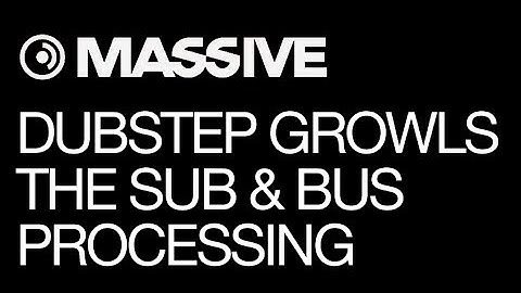 NI Massive - Dubstep Growl Production - pt 3 - The Sub & Bus Processing - How To Tutorial