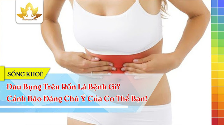 Đau bụng trên rốn là bệnh gì năm 2024