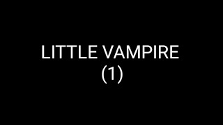 Little Vampire {1/?}...