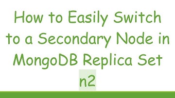 How to Easily Switch to a Secondary Node in MongoDB Replica Set n2