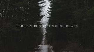 Video thumbnail of "Front Porch Step - Wrong Roads"